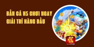 Bắn cá H5 Chơi Ngay