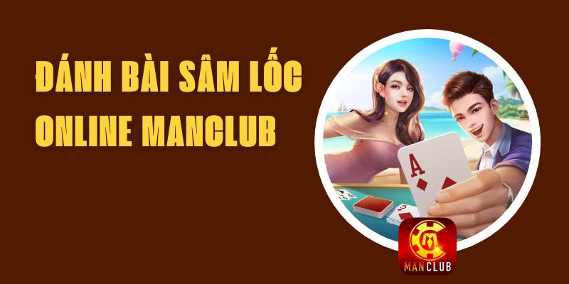 Đánh Bài Sâm Lốc Online Manclub