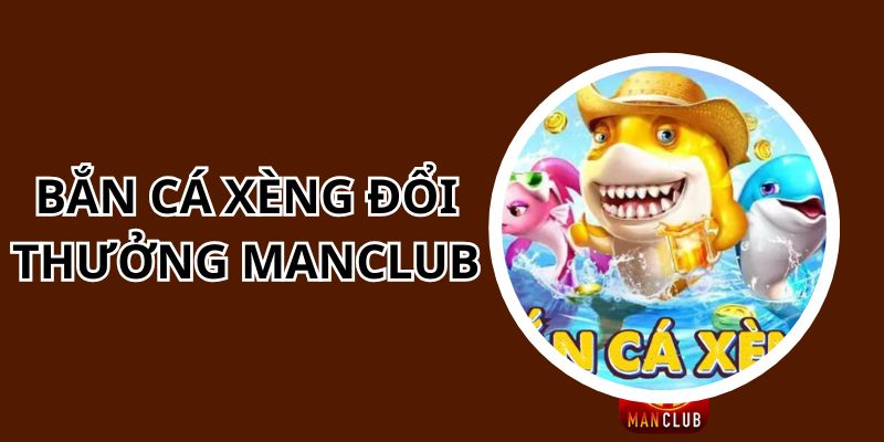 Bắn Cá Xèng Đổi Thưởng